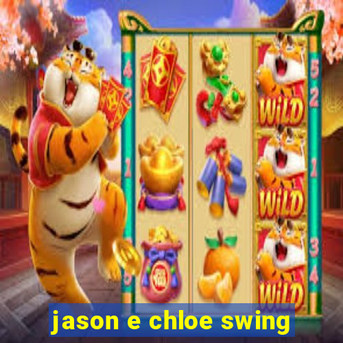 jason e chloe swing